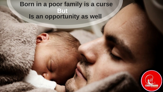 Cycle of real life - Born in a poor family is a curse but is an opportunity as well 